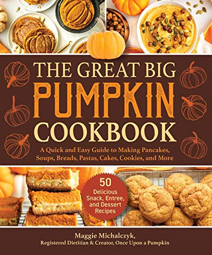 Stock image for The Great Big Pumpkin Cookbook: A Quick and Easy Guide to Making Pancakes, Soups, Breads, Pastas, Cakes, Cookies, and More for sale by HPB-Ruby