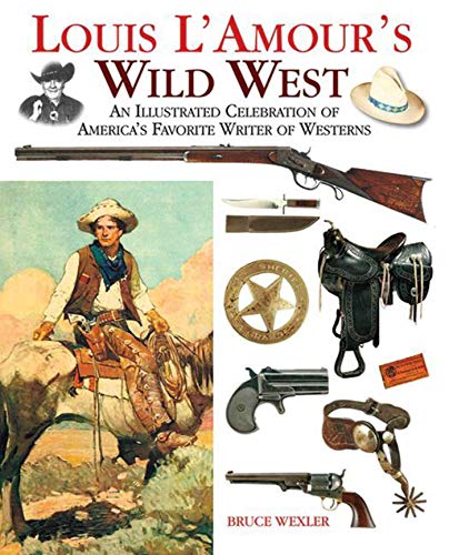 Stock image for Louis L'Amour's Wild West: An Illustrated Celebration of America's Favorite Writer of Westerns for sale by BooksRun