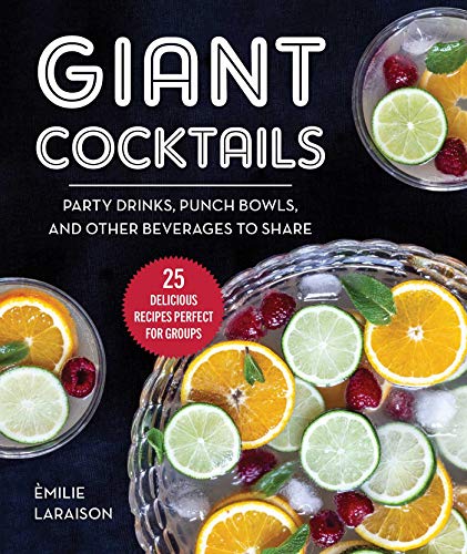 Stock image for Giant Cocktails: Party Drinks, Punch Bowls, and Other Beverages to Share?25 Delicious Recipes Perfect for Groups for sale by GF Books, Inc.