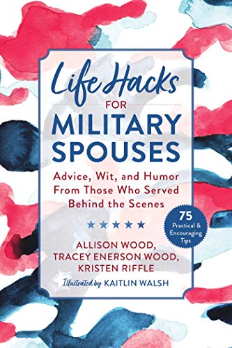 Stock image for Life Hacks for Military Spouses : Advice, Wit, and Humor from Those Who Served Behind the Scenes for sale by Better World Books