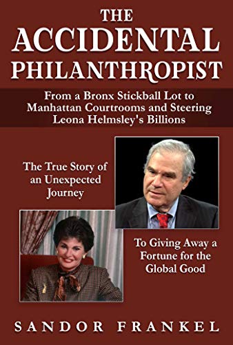 Stock image for The Accidental Philanthropist: From A Bronx Stickball Lot to Manhattan Courtrooms and Steering Leona Helmsley's Billions for sale by GoldBooks