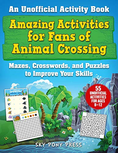 

Amazing Activities for Fans of Animal Crossing: An Unofficial Activity Book―Mazes, Crosswords, and Puzzles to Improve Your Skills