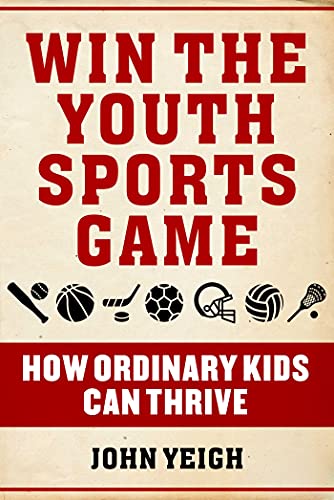 Stock image for Win The Youth Sports Game: How Ordinary Kids Can Thrive for sale by Bulk Book Warehouse