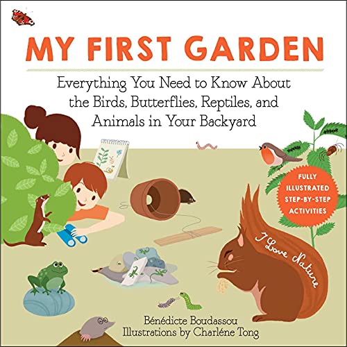 Stock image for My First Garden: Everything You Need to Know About the Birds, Butterflies, Reptiles, and Animals in Your Backyard (I Love Nature) for sale by Zoom Books Company