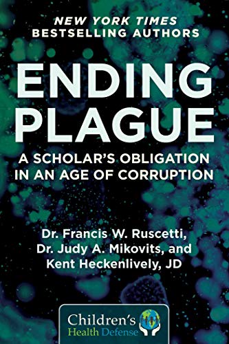 

Ending Plague: A Scholar's Obligation in an Age of Corruption (Childrenâs Health Defense)