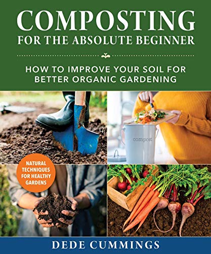 Stock image for Composting for the Absolute Beginner : How to Improve Your Soil for Better Organic Gardening for sale by Better World Books