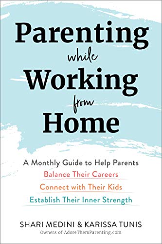 Stock image for Parenting While Working from Home: A Monthly Guide to Help Parents Balance Their Careers, Connect with Their Kids, and Establish Their Inner Strength for sale by ZBK Books