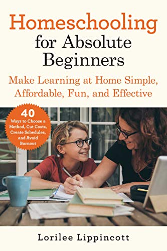 Beispielbild fr Homeschooling for Absolute Beginners: Make Learning at Home Simple, Affordable, Fun, and Effective zum Verkauf von ThriftBooks-Dallas