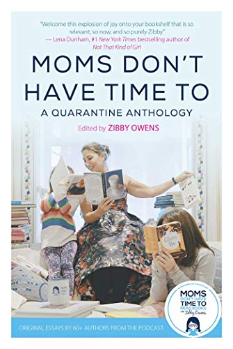 Stock image for Moms Don't Have Time To: A Quarantine Anthology for sale by SecondSale