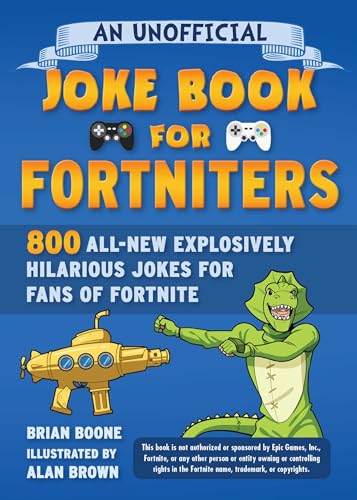 Stock image for An Unofficial Joke Book for Fortniters: 800 All-New Explosively Hilarious Jokes for Fans of Fortnite (2) (Unofficial Joke Books for Fortniters) for sale by Goodbookscafe