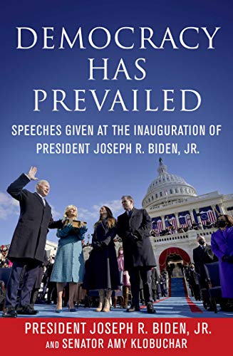 Imagen de archivo de Democracy Has Prevailed: Speeches Given at the Inauguration of President Joseph R. Biden, Jr. a la venta por Bulk Book Warehouse