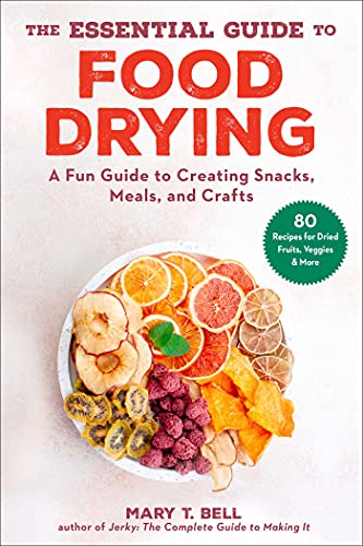 Stock image for The Essential Guide to Food Drying: A Fun Guide to Creating Snacks, Meals, and Crafts for sale by BooksRun