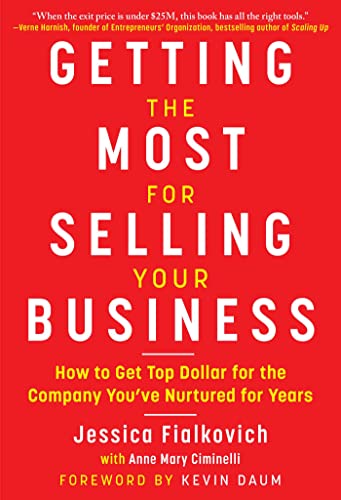 9781510769632: Getting the Most for Selling Your Business: How to Get Top Dollar for the Company You've Nurtured for Years