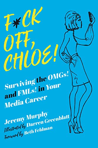 Beispielbild fr F*ck Off, Chloe!: Surviving the OMGs! and FMLs! in Your Media Career zum Verkauf von BooksRun