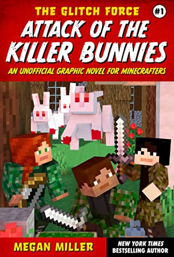 

Glitch Force 1 : Attack of the Killer Bunnies: an Unofficial Graphic Novel for Minecrafters