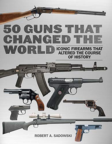 Imagen de archivo de 50 Guns That Changed the World: Iconic Firearms That Altered the Course of History a la venta por Half Price Books Inc.