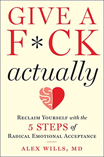 Imagen de archivo de Give a F*ck, Actually: Reclaim Yourself with the 5 Steps of Radical Emotional Acceptance a la venta por Idaho Youth Ranch Books