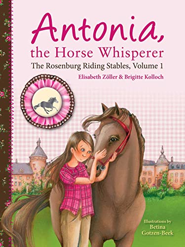 Beispielbild fr Antonia, the Horse Whisperer: The Rosenburg Riding Stables, Volume 1 (The Rosenburg Riding Stables, 1) zum Verkauf von GoodwillNI