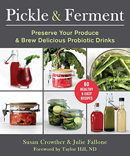 Beispielbild fr Pickle and Ferment : Preserve Your Produce and Brew Delicious Probiotic Drinks zum Verkauf von Better World Books