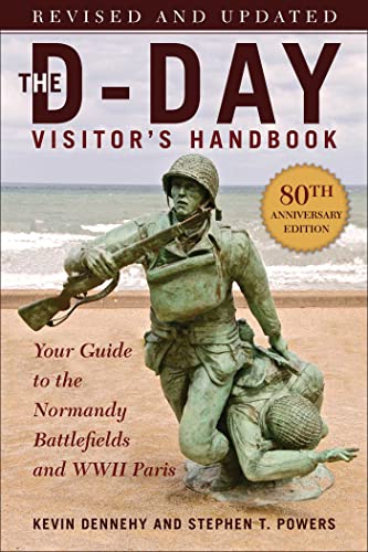 Imagen de archivo de The D-Day Visitor's Handbook, 80th Anniversary Edition: Your Guide to the Normandy Battlefields and WWII Paris, Revised and Updated [Paperback] Dennehy, Kevin and Powers, Stephen T. a la venta por Lakeside Books