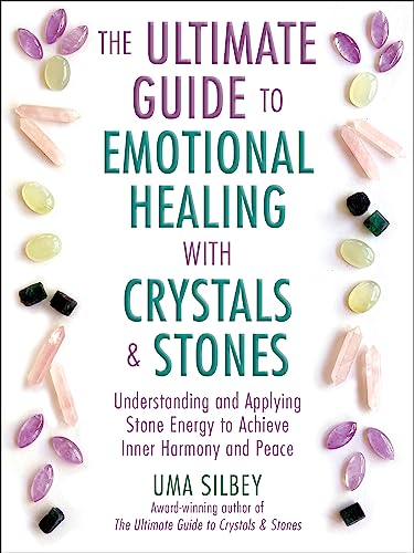 Imagen de archivo de The Ultimate Guide to Emotional Healing with Crystals and Stones: Understanding and Applying Stone Energy to Achieve Inner Harmony and Peace [Hardcover] Silbey, Uma a la venta por Lakeside Books
