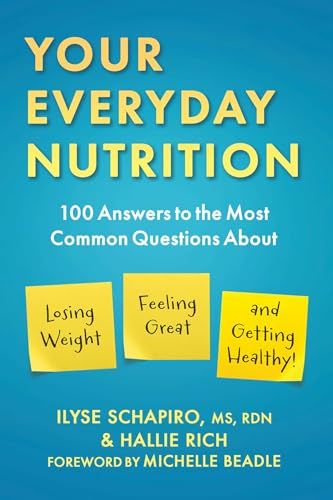 Stock image for Your Everyday Nutrition: 100 Answers to the Most Common Questions About Losing Weight, Feeling Great, and Getting Healthy [Paperback] Schapiro, Ilyse; Rich, Hallie and Beadle, Michelle for sale by Lakeside Books