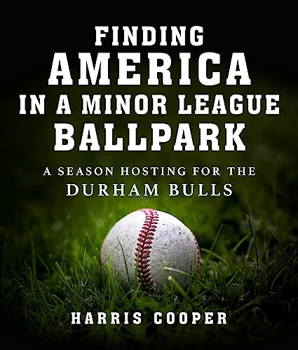 Stock image for Finding America in a Minor League Ballpark: A Season Hosting for the Durham Bulls [Hardcover] Cooper Ph.D., Harris for sale by Lakeside Books