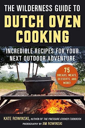 9781510778702: The Wilderness Guide to Dutch Oven Cooking: Incredible Recipes for Your Next Outdoor Adventure