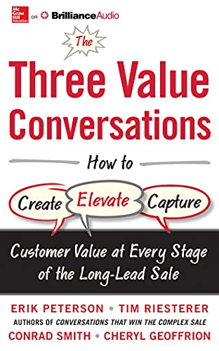 Beispielbild fr The Three Value Conversations: How to Create, Elevate, and Capture Customer Value at Every Stage of the Long-lead Sale: Vol 8 zum Verkauf von Revaluation Books