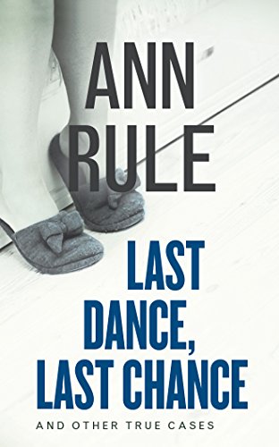 Stock image for Last Dance, Last Chance: And Other True Cases (Ann Rule's Crime Files) for sale by The Yard Sale Store