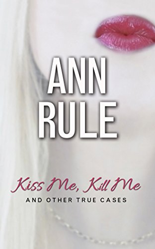 Imagen de archivo de Kiss Me, Kill Me: And Other True Cases (Ann Rule's Crime Files, 9) a la venta por HPB Inc.