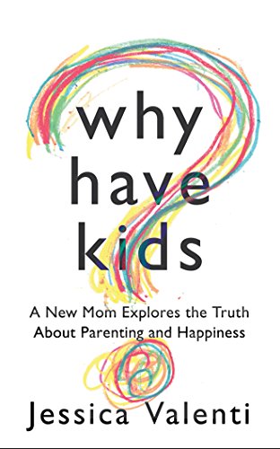 Imagen de archivo de Why Have Kids?: A New Mom Explores the Truth About Parenting and Happiness a la venta por Revaluation Books