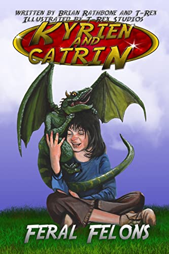 Beispielbild fr Kyrien and Catrin - Feral Felons: A dragon adventure for kids and new readers zum Verkauf von Lucky's Textbooks