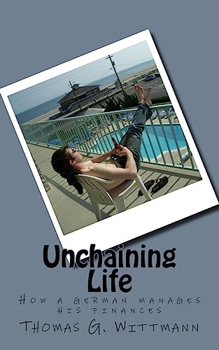 9781511401388: Unchaining Life: How a German manages his finances