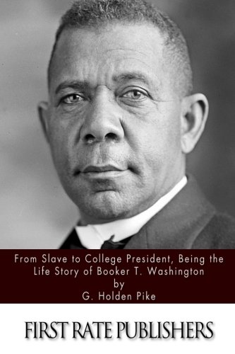9781511403184: From Slave to College President, Being the Life Story of Booker T. Washington