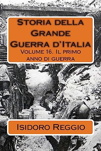 Imagen de archivo de Storia della Grande Guerra d'Italia - Volume 16: Il primo anno di guerra (Italian Edition) a la venta por Lucky's Textbooks