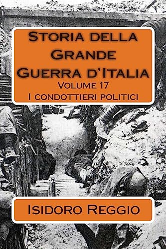 Imagen de archivo de Storia della Grande Guerra d'Italia - Volume 17: I condottieri politici (Italian Edition) a la venta por Lucky's Textbooks