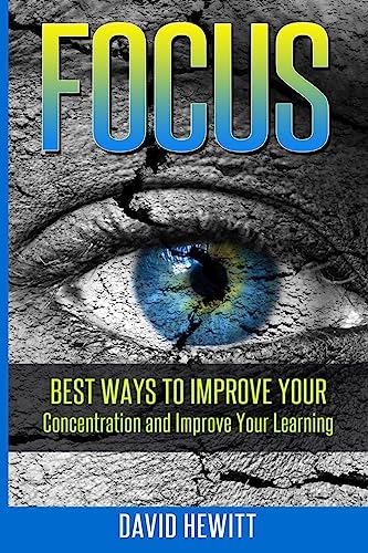 Imagen de archivo de Focus: Best Ways To Improve Your Concentration and Improve Your Learning a la venta por BooksRun