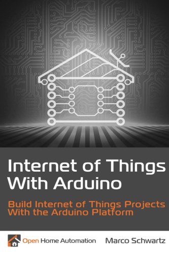 Imagen de archivo de Internet of Things with Arduino: Build Internet of Things Projects Using the Arduino Platform a la venta por Ergodebooks