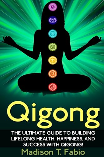 9781511415736: Qigong: Build Lifelong Health, Discover Success, and Create the Ultimate Happiness through the Ancient Chinese Ritual of Qigong (Qigong - Meridian ... Healing - Qigong Benefits - Qigong Healing)