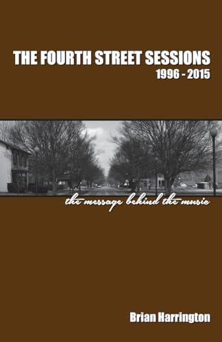 Stock image for The Fourth Street Sessions, 1996-2015: The message behind the music for sale by THE SAINT BOOKSTORE