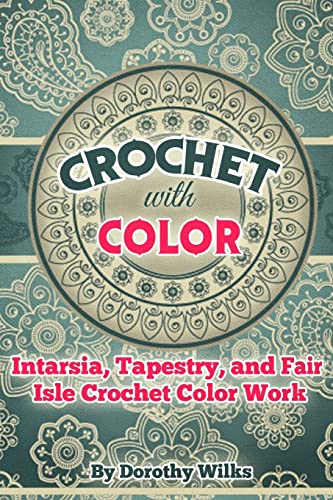 9781511425001: Crochet with Color: Intarsia, Tapestry, and Fair Isle Crochet Color Work