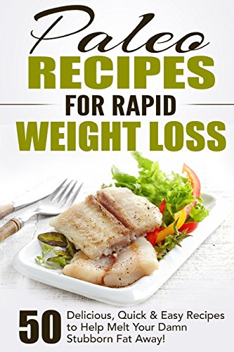 Beispielbild fr Paleo Recipes for Rapid Weight Loss : 50 Delicious, Quick and Easy Recipes to Help Melt Your Damn Stubborn Fat Away! zum Verkauf von Better World Books: West