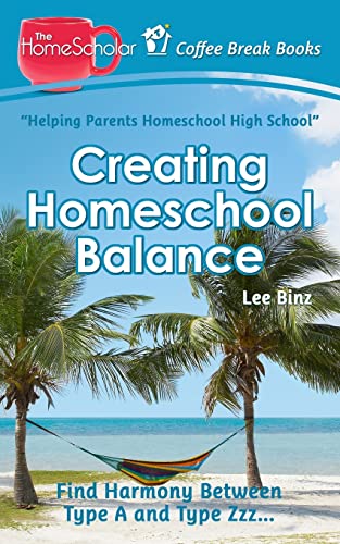 Imagen de archivo de Creating Homeschool Balance: Find Harmony Between Type A and Type Zzz. (The HomeScholar's Coffee Break Book series) a la venta por SecondSale