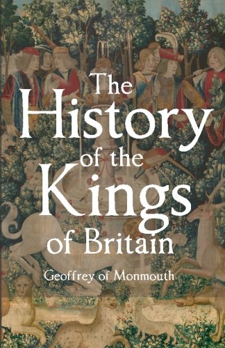 Beispielbild fr The History of the Kings of Britain: Including the Stories of King Arthur and the Prophesies of Merlin zum Verkauf von GoldenDragon