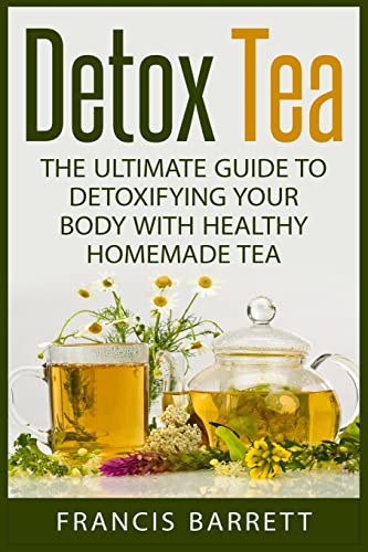 Stock image for Detox Tea: The Ultimate Guide to Detoxifying your Body with Healthy Homemade Tea for sale by Save With Sam