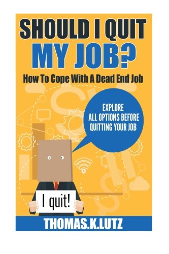 Imagen de archivo de Should I Quit My Job?: How to Cope with a Dead End Job, Explore All Options Before Quitting Your Job a la venta por Lucky's Textbooks