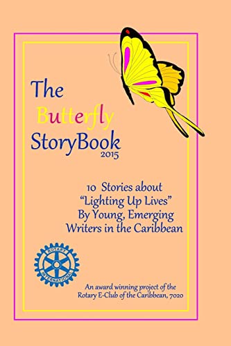 Stock image for The Butterfly StoryBook (2015): STORIES WRITTEN BY CHILDREN FOR CHILDREN: A project of The Rotary E-Club of the Caribbean 7020 for sale by Lucky's Textbooks