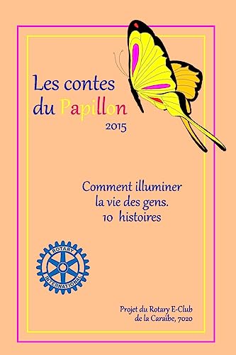 Beispielbild fr Les Contes du Papillon (2015): HISTOIRES ECRITES PAR DES ENFANTS POUR DES ENFANTS :Un projet du Rotary E-Club de la Caraibe, 7020 (French Edition) zum Verkauf von Lucky's Textbooks