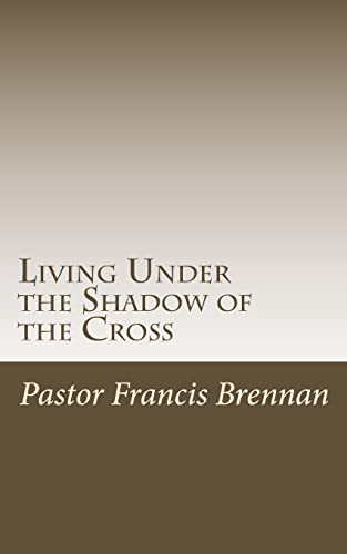 Beispielbild fr Living Under the Shadow of the Cross zum Verkauf von THE SAINT BOOKSTORE